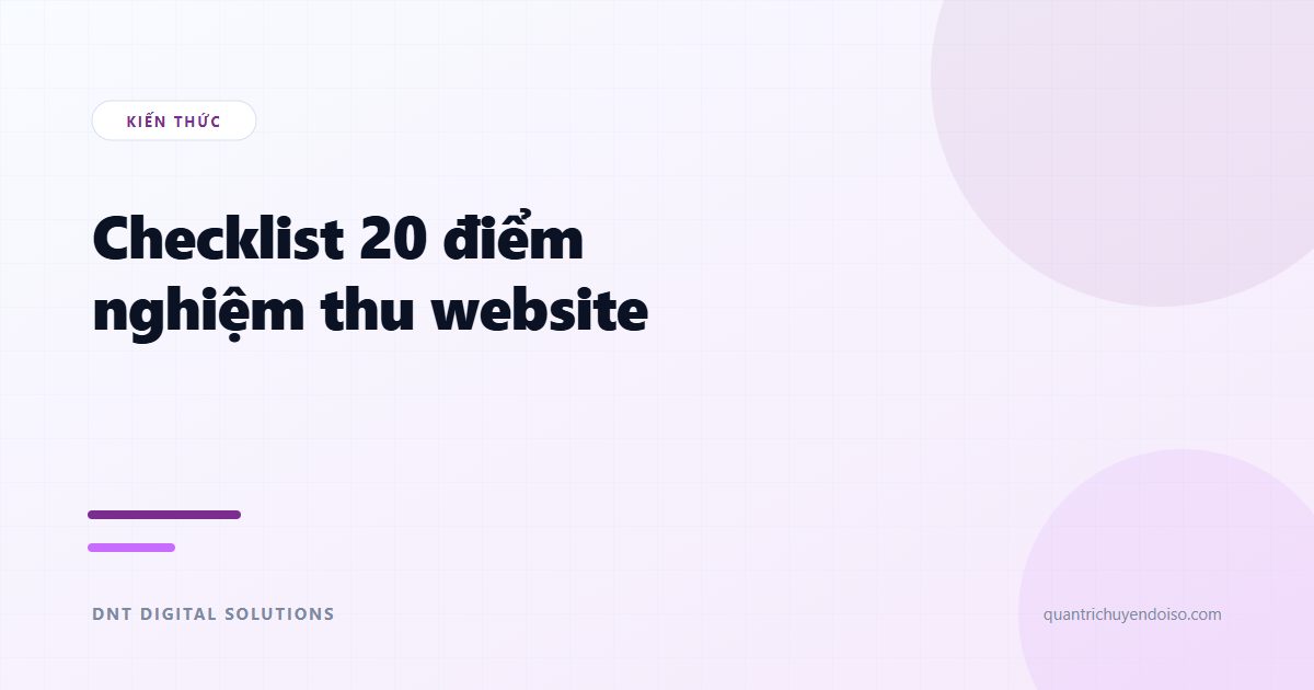 Checklist nghiệm thu website — 20 điểm phải kiểm tra trước khi thanh toán