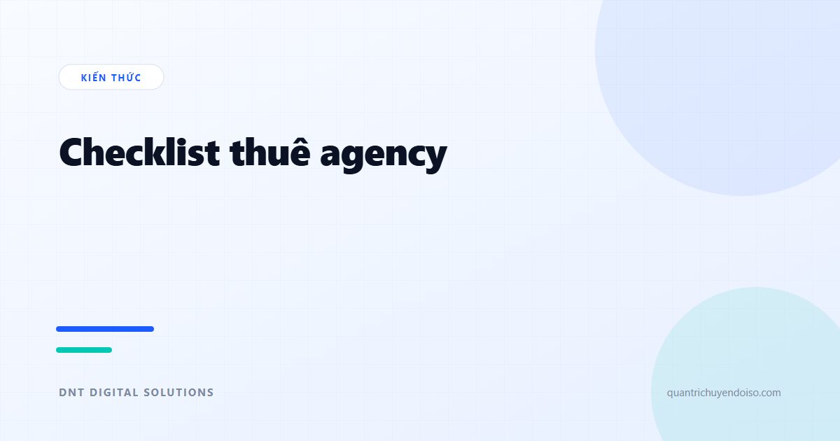 Checklist thuê agency — 15 câu hỏi phải hỏi trước khi ký