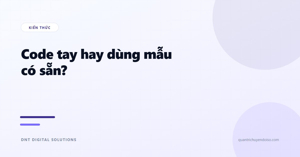Viết code tay hay dùng mẫu có sẵn — chọn gì cho doanh nghiệp?