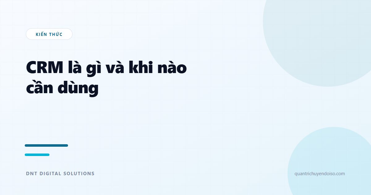 CRM là gì? Khi nào doanh nghiệp nhỏ cần dùng CRM