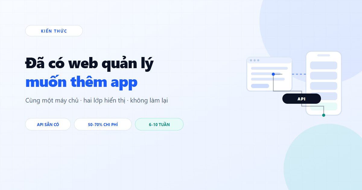 Đã có web quản lý, muốn thêm app mobile: làm thế nào, mất bao lâu