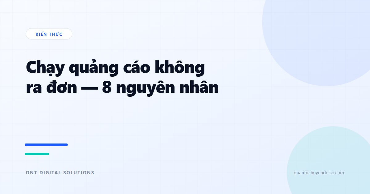 Tại sao chạy quảng cáo không ra đơn? 8 nguyên nhân