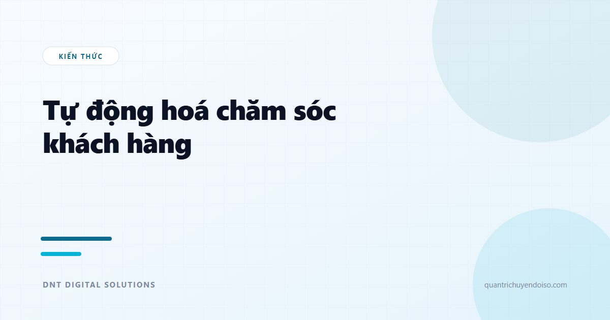 Tự động hoá chăm sóc khách hàng — 6 luồng nên làm ngay