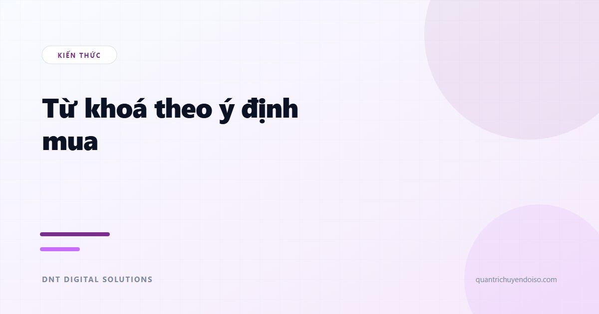 Từ khoá theo ý định mua — cách chọn từ khoá thực sự ra đơn